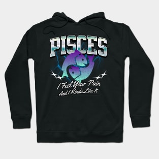 Pisces I Feel Your Pain Retro Bootleg Zodiac Sign Astrology Birthday Hoodie